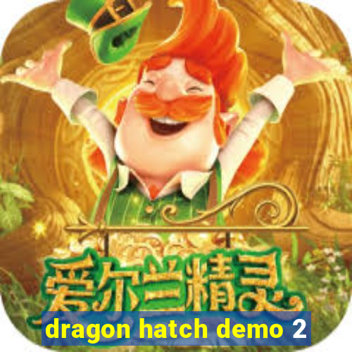 dragon hatch demo 2